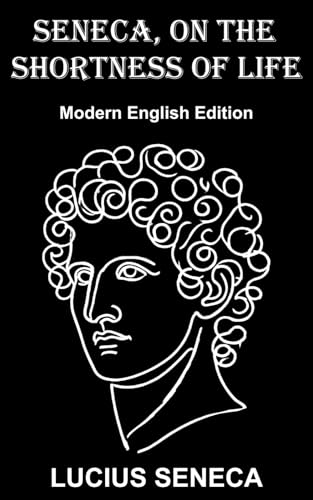 Seneca, on the Shortness of Life: Modern English Edition von Independently published