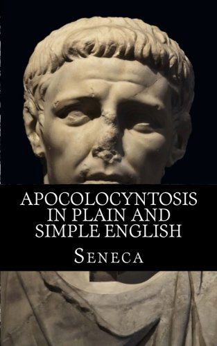 Apocolocyntosis In Plain and Simple English von CreateSpace Independent Publishing Platform