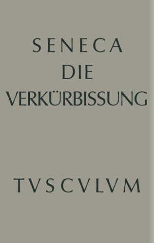 Apokolokyntosis: Die Verkürbissung des Kaisers Claudius (Sammlung Tusculum) von de Gruyter