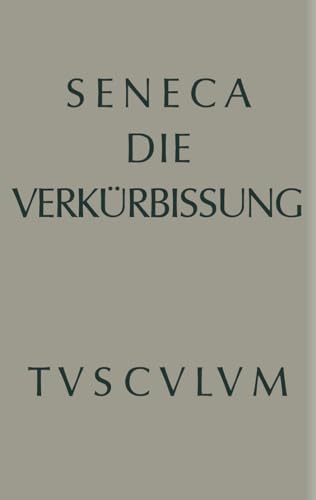 Apokolokyntosis: Die Verkürbissung des Kaisers Claudius (Sammlung Tusculum)