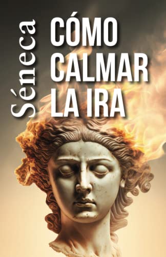 CÓMO CALMAR LA IRA: Consejos estoicos para un vida mejor