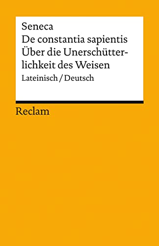 De constantia sapientis / Über die Unerschütterlichkeit des Weisen. Lateinisch/Deutsch: Lucius Annaeus Seneca – Originalversion mit Übersetzung – 14283 – Neuübersetzung (Reclams Universal-Bibliothek) von Reclam Philipp Jun.