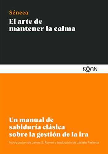 El Arte de Mantener La Calma: Un manual de sabiduría clásica sobre la gestión de la ira El Arte de Mantener La Calma: Un manual de sabiduría clásica sobre la gestión de la ira