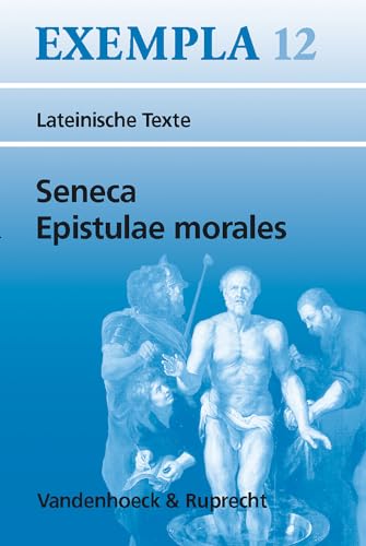 Epistulae morales: Texte mit Erläuterungen. Arbeitsaufträge, Begleittexte, Lernwortschatz (EXEMPLA: Lateinische Texte, Band 12) von Vandenhoeck + Ruprecht