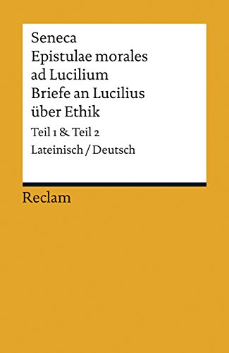 Seneca Epistulae morales ad Lucilium Briefe an Lucilius über Ethik: Lateinisch/Deutsch, Teil 1 und Teil 2: Lateinisch/Deutsch von Reclam Philipp Jun.