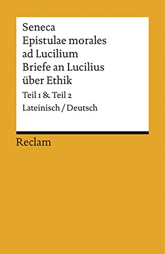 Seneca Epistulae morales ad Lucilium Briefe an Lucilius über Ethik: Lateinisch/Deutsch, Teil 1 und Teil 2: Lateinisch/Deutsch
