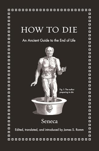 How to Die: An Ancient Guide to the End of Life (Ancient Wisdom for Modern Readers) von Princeton University Press