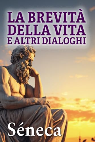 LA BREVITÀ DELLA VITA E ALTRI DIALOGHI: Consigli stoici per una vita migliore von Editorial Letra Minúscula