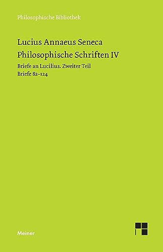 Philosophische Schriften IV: Briefe an Lucilius. Zweiter Teil. Briefe 82-124. (Philosophische Bibliothek) von Meiner, F