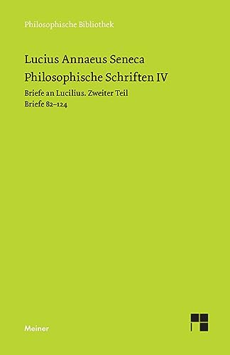 Philosophische Schriften IV: Briefe an Lucilius. Zweiter Teil. Briefe 82-124. (Philosophische Bibliothek)