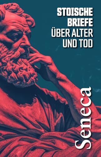 STOISCHE BRIEFE ÜBER ALTER UND TOD: Ausgewählte Briefe an Lucilius von Editorial Letra Minúscul