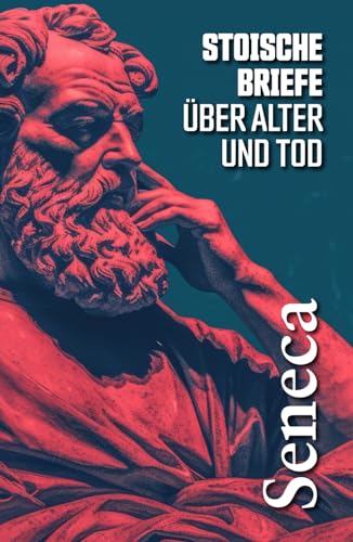 STOISCHE BRIEFE ÜBER ALTER UND TOD: Ausgewählte Briefe an Lucilius von Editorial Letra Minúscula