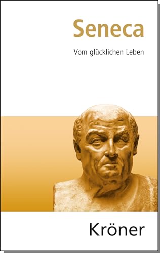 Vom glücklichen Leben: Eine Auswahl aus seinen Schriften von Kroener Alfred GmbH + Co.