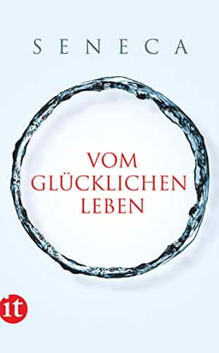 Vom glücklichen Leben: Philosophische Schriften (insel taschenbuch)