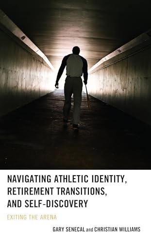 Navigating Athletic Identity, Retirement Transitions, and Self-Discovery: Exiting the Arena von Lexington Books