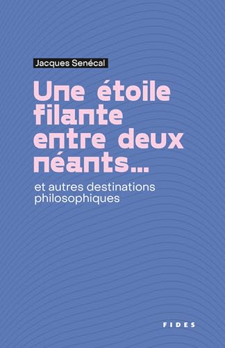 Une étoile filante entre deux néants...: et autres destinations philosophiques Une étoile filante entre deux néants...: et autres destinations philosophiques von FIDES