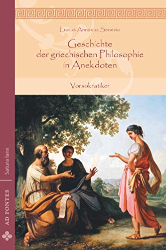 Geschichte der griechischen Philosophie in Anekdoten: Vorsokratiker (Satura lanx)