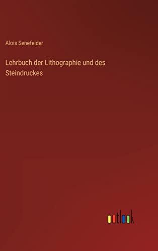 Lehrbuch der Lithographie und des Steindruckes