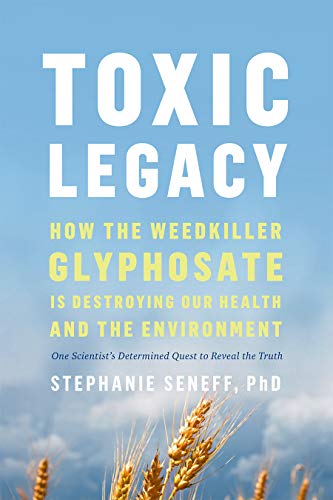 Toxic Legacy: How the Weedkiller Glyphosate Is Destroying Our Health and the Environment von Chelsea Green Publishing Co