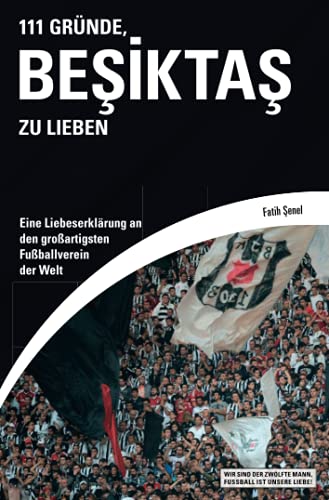 111 Gründe, Beşiktaş zu lieben: Eine Liebeserklärung an den großartigsten Fußballverein der Welt von Schwarzkopf & Schwarzkopf