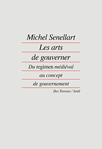 Les arts de gouverner: "Du ""regimen"" médiéval au concept de gouvernement"