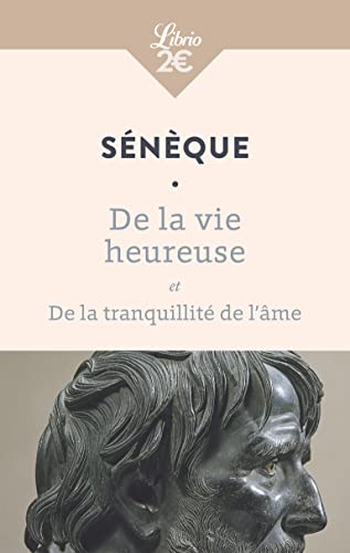 De la vie heureuse - De la tranquillité de l'âme: Et De la tranquillité de l’âme De la vie heureuse - De la tranquillité de l'âme: Et De la tranquillité de l’âme