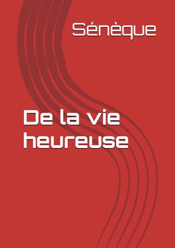 De la vie heureuse De la vie heureuse von Independently published