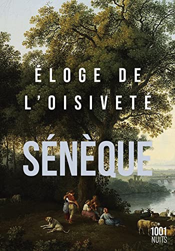 Éloge de l'oisiveté: Suivi de cinq Lettres à Lucilius sur l'otium