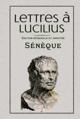 Lettres à Lucilius Édition intégrale et annotée: Les 124 lettres. Lettres à Lucilius Édition intégrale et annotée: Les 124 lettres. von Independently published
