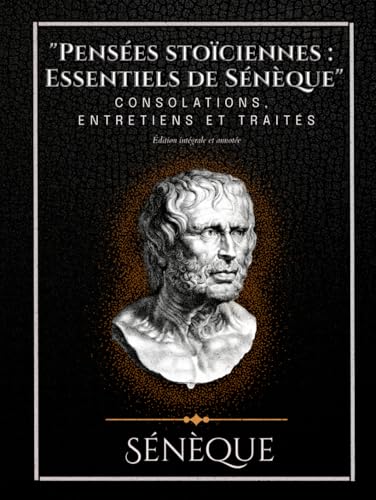 "Pensées stoïciennes : Essentiels de Sénèque" Consolations, Entretiens et traités Édition intégrale et annotée "Pensées stoïciennes : Essentiels de Sénèque" Consolations, Entretiens et traités Édition intégrale et annotée von Independently published