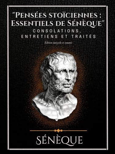 "Pensées stoïciennes : Essentiels de Sénèque" Consolations, Entretiens et traités Édition intégrale et annotée "Pensées stoïciennes : Essentiels de Sénèque" Consolations, Entretiens et traités Édition intégrale et annotée von Independently published