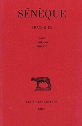 Seneque, Tragedies: Oedipe - Agamemnon - Thyeste: Tome II: Oedipe - Agamemnon - Thyeste (Collection Des Universites De France, Band 351)