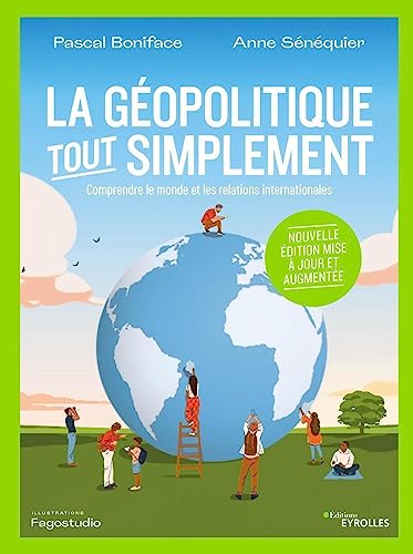 La géopolitique, tout simplement: Comprendre le monde et les relations internationales/Nouvelle édition mise à jour et augmentée La géopolitique, tout simplement: Comprendre le monde et les relations internationales/Nouvelle édition mise à jour et augmentée
