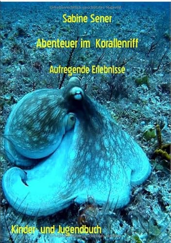 Abenteuer im Korallenriff: Abenteuerliche Erlebnisse Abenteuer im Korallenriff: Abenteuerliche Erlebnisse von epubli