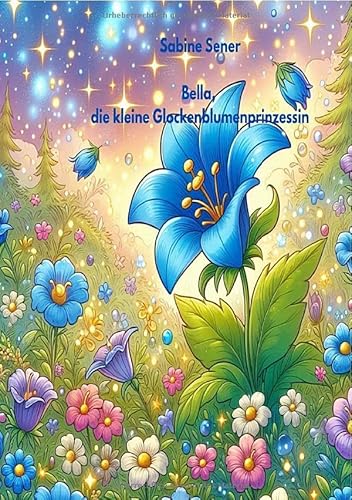 Bella, die kleine Glockenblumenprinzessin: Der Geburtstag Bella, die kleine Glockenblumenprinzessin: Der Geburtstag von epubli