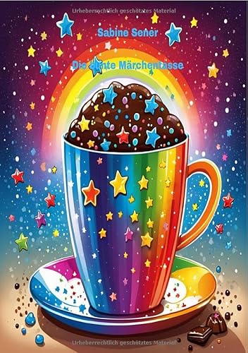 Die bunte Märchentasse: Fantastische Kindergeschichten Die bunte Märchentasse: Fantastische Kindergeschichten von epubli