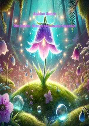 Die kleine Glockenblumenprinzessin: Abenteuer im Blumenreich Die kleine Glockenblumenprinzessin: Abenteuer im Blumenreich von epubli