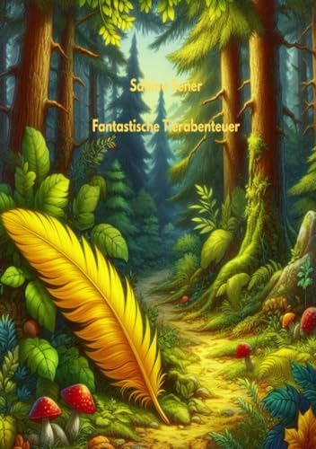 Fantastische Tierabenteuer: Freundschaft, Mut und Abenteuer Fantastische Tierabenteuer: Freundschaft, Mut und Abenteuer von epubli
