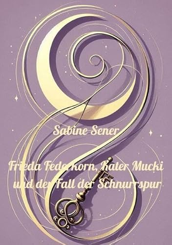 Frieda Federkorn, Kater Mucki und der Fall der Schnurrspur: Ein Dorfgeheimnis und die Spur der Erben Frieda Federkorn, Kater Mucki und der Fall der Schnurrspur: Ein Dorfgeheimnis und die Spur der Erben von epubli