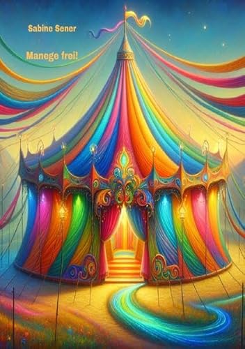 Manege frei!: Eine magische Zirkuswelt voller Wunder Manege frei!: Eine magische Zirkuswelt voller Wunder