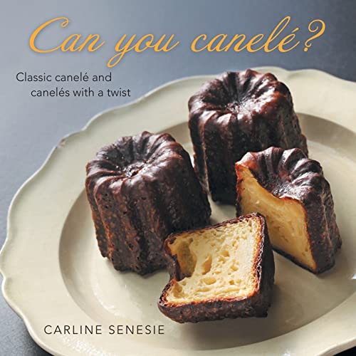 Can you canelé?: Classic canelé and canelés with a twist von Archway Publishing