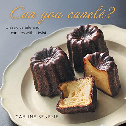 Can you canelé?: Classic canelé and canelés with a twist