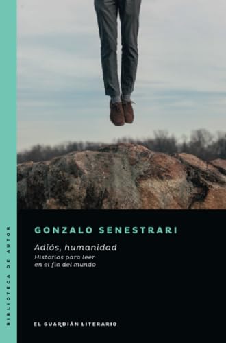 Adiós, humanidad: Historias para leer en el fin del mundo von El guardián literario