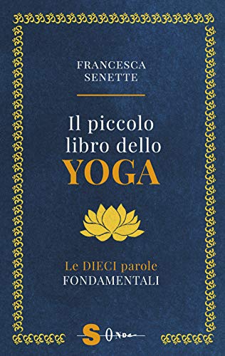 Il piccolo libro dello yoga. Le dieci parole fondamentali von Sonda