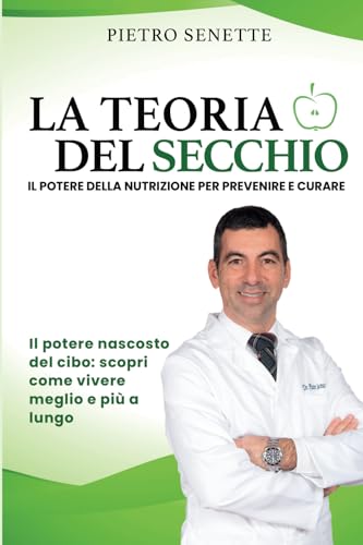 La Teoria del Secchio: IL POTERE DELLA NUTRIZIONE PER PREVENIRE E CURARE Il potere nascosto del cibo: scopri come vivere meglio e più a lungo von Bookness