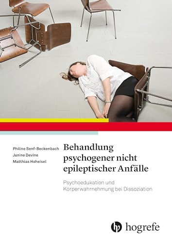 Behandlung psychogener nicht epileptischer Anfälle: Psychoedukation und Körperwarhnehmung bei Dissoziation (KÖRDIS) von HOGREFE (VORM. VERLAG HANS HUBER )