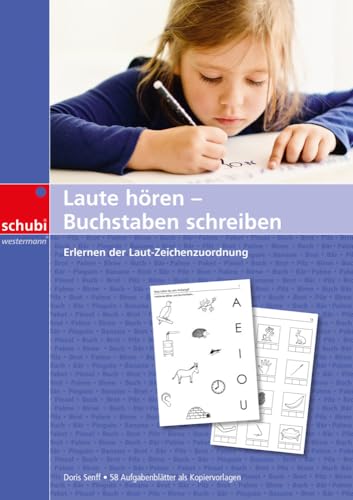 Laute hören - Buchstaben schreiben: Erste Übungen zu An-, In- und Auslauten (Laute - Lesen, Schreiben, Hören, Sprechen: Kopiervorlagen) von SCHUBI Lernmedien
