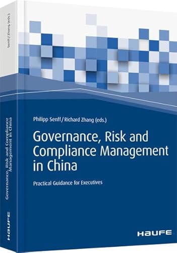 Governance, Risk and Compliance Management in China: Practical Guidance for Executives (Haufe Fachbuch)