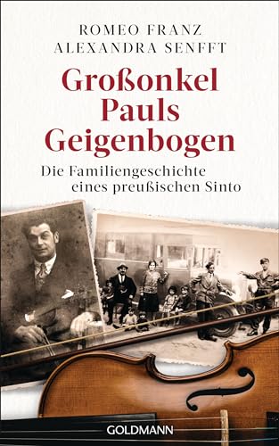 Großonkel Pauls Geigenbogen: Die Familiengeschichte eines preußischen Sinto von Goldmann