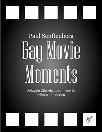 Gay Movie Moments: Schwule Gänsehautmomente in Filmen und Serien von Homo Littera